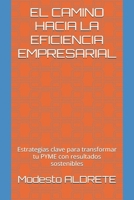 EL CAMINO HACIA LA EFICIENCIA EMPRESARIAL: Estrategias clave para transformar tu PYME con resultados sostenibles (Spanish Edition) B0FDX98FXK Book Cover