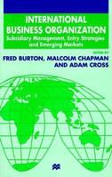 International Business Organization: Subsidiary Management, Entry Strategies and Emerging Markets 0312223714 Book Cover