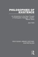 Philosophies of Existence: An Introduction to the Basic Thought of Kierkegaard, Heidegger, Jaspers, Marcel, Sartre 0367138522 Book Cover