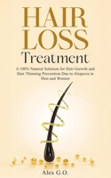 Hair Loss Treatment: A 100% Natural Solution for Hair Growth and Hair Thinning Prevention Due to Alopecia in Men and Women (Improve men's health) B0DPN33CJK Book Cover