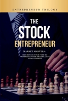 The Stock Entrepreneur: Market Marvels: Illuminate Your Path to Prosperity with Trailblazing Stock Wisdom 1447662415 Book Cover