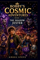 Bobby's Cosmic Adventures: The Shadow Jester 1918591792 Book Cover