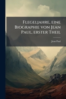 Flegeljahre, eine Biographie von Jean Paul, erster Theil (German Edition) 1024708500 Book Cover