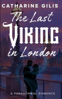 The Last Viking in London: a paranormal romance B0GZLBZ8QH Book Cover