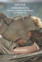 Before Chernobyl: Nuclear Accidents the World Has Forgotten 1916399800 Book Cover