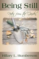 Being Still: Notes from the Garden 1449778623 Book Cover