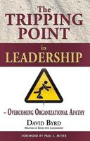 The Tripping Point in Leadership: Overcoming Organizational Apathy 0982496729 Book Cover