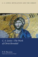 C.S. Lewis-The Work of Christ Revealed (C.S. Lewis: Revelation and the Christ) 161097719X Book Cover