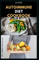 LATEST AUTOIMMUNE DIET COOKBOOK: Treating and Preventing All Chronic Autoimmune Conditions Using Diet : Includes Delicious Recipes,Meal Plan And Everything You Need To Know B08FSDVZF1 Book Cover