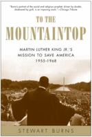 To the Mountaintop: Martin Luther King Jr.'s Mission to Save America: 1955-1968 0060750545 Book Cover
