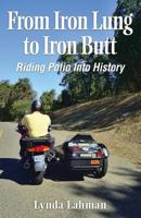 From Iron Lung to Iron Butt: Riding Polio Into History 1499300107 Book Cover