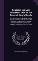 Report of the Late Important Trial in the Court of King's Bench: In Which Sir Charles Merrik Burrell Was Plaintiff, and Henry John Nicholson, the Defendant: Respecting the Parochial Rates Claimed by t 1357044194 Book Cover