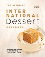 The Ultimate International Dessert Cookbook: Bringing the Flavors of the World to Your Dessert Table B0CPVT6J7T Book Cover