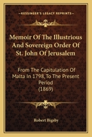 Memoir of the Illustrious and Sovereign Order of St. John of Jerusalem 1103024159 Book Cover