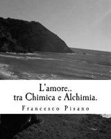 L'amore..tra Chimica e Alchimia.: Poesie 1532752962 Book Cover
