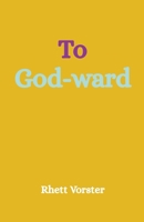 To God-ward B0FR6G5LH6 Book Cover