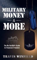 Military Money & More : The No Bull$#!t Guide to Financial Freedom 196641305X Book Cover