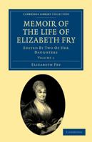 Memoir of the Life of Elizabeth Fry: With Extracts From Her Journal and Letters; Volume 1 1108030351 Book Cover