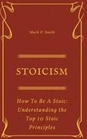 Stoicism: How to be a Stoic 1721178317 Book Cover