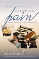 Broken Children, Grown-Up Pain: Understanding The Effects Of Your Wounded Past 0834122510 Book Cover
