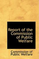 Report of the Commission of Public Welfare 0554964864 Book Cover