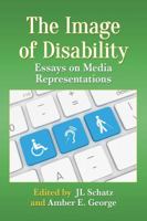 The Image of Disability: Essays on Media Representations 1476669457 Book Cover