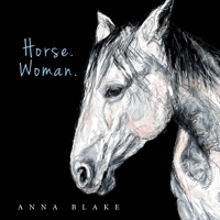 Horse. Woman : Poems from Our Lives 1732825858 Book Cover