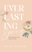 Everlasting Spring : 101 Poems for Every Season of Life 1960810731 Book Cover