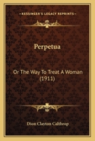 Perpetua: Or The Way To Treat A Woman 1164923374 Book Cover