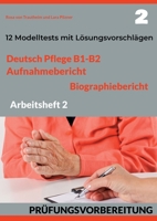 Deutsch Pflege B1-B2: AUFNAHMEBERICHT UND BIOGRAPHIEBERICHT. PRÜFUNGSVORBEREITUNG.: Arbeitsheft 2: 12 prüfungsähnliche Modelltests mit Lösungsvorschlägen 3754383582 Book Cover