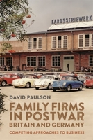 Family Firms in Postwar Britain and Germany: Competing Approaches to Business 1783277580 Book Cover