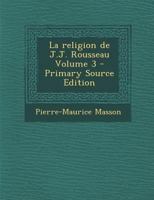 La Religion de J.J. Rousseau; Volume 3 1016599692 Book Cover