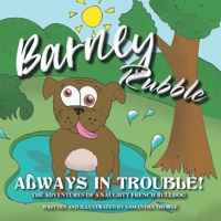 Barney Rubble Always In Trouble: A Naughty French Bulldogs Adventures B08WJTPYD3 Book Cover