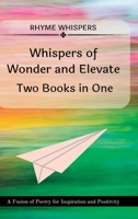 Whispers of Wonder and Elevate - Two Books in One: A Fusion of Poetry for Inspiration and Positivity B0CFYSRZTG Book Cover