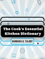 The Cook's Essential Kitchen Dictionary: The Dictionary of Cookery 1835521592 Book Cover