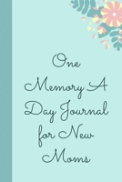 One Memory A Day Journal For New Moms: Touching Memory | New Baby Gift | Baby Shower | New Moms | Wisdom | Maternal | Inspirational | Pampering | Heart To Heart | Wonderful 1699113602 Book Cover
