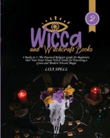 Wicca and Witchcraft Books: 4 Books in 1: The Practical Religion Guide for Beginners that Your Inner House Witch Needs for Practicing a Green and Modern Wiccan Magic 1914144686 Book Cover