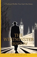 The Westminster Shadow: A Political Thriller You Can't Put Down B0CTT51TZ1 Book Cover