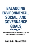 Balancing Environmental, Social, and Governance Goals: What Banks and Companies Can Do on Esg and Sustainability 1665720107 Book Cover