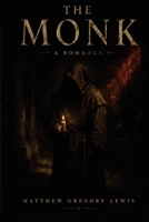 The Monk: A Romance - The Annotated Edition of the Most Scandalous Gothic Novel of Its Age B0H7QCF8YR Book Cover