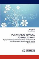 POLYHERBAL TOPICAL FORMULATIONS: Phytopharmacological Screening Based Development of Conventional and Novel Polyherbal Topical Formulations 3844314490 Book Cover