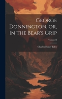 George Donnington, or, In the Bear's Grip; Volume II 1022129066 Book Cover