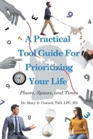 A Practical Tool Guide for Prioritizing Life: Places, Spaces, and Times 1778832881 Book Cover