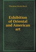 Exhibition of Oriental and American Art 5518931948 Book Cover