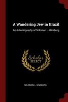 A Wandering Jew in Brazil an Autobiography 1425108512 Book Cover