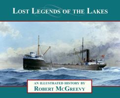 Lost Legends of the Lakes: A Unique Study of the Maritime Heritage of the Great Lakes from an Artist's Viewpoint 1933272481 Book Cover