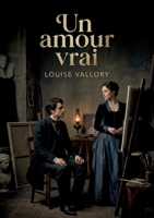 Un amour vrai: La quête d'un amour véritable et la condition féminine au XIXe siècle selon Louise Vallory (French Edition) B0H16Y1T68 Book Cover