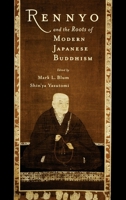 Rennyo and the Roots of Modern Japanese Buddhism 0195132750 Book Cover