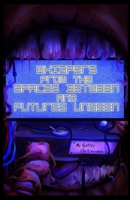 Whispers from the Spaces Between and Futures Unseen: A Collection of Ten Science Fiction Stories B0FXF54ZY2 Book Cover