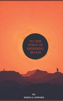 To The Point of Shedding Blood B0DVCDTC4F Book Cover
